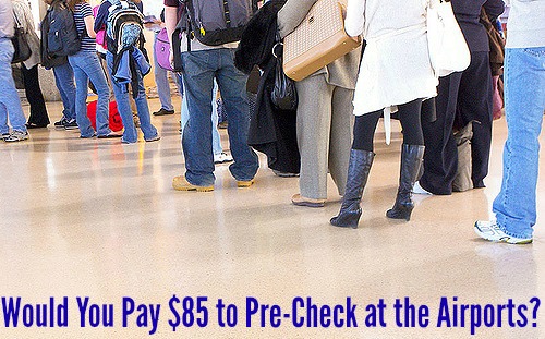 Would You Pay $85 to Pre-Check at the Airports?
