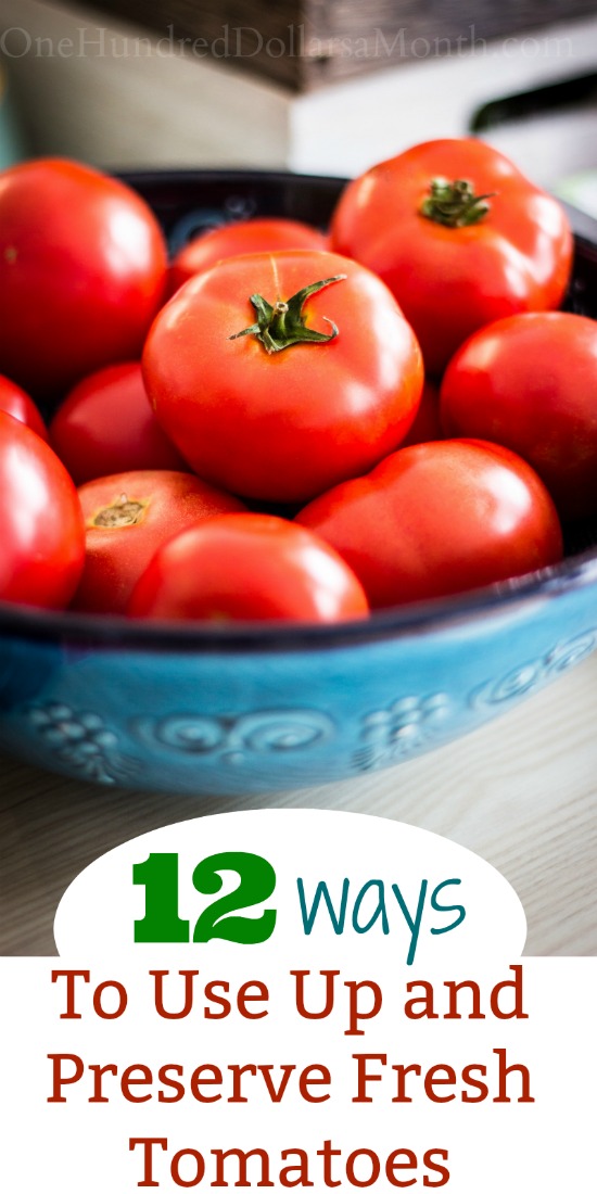 12 Ways to Use Up and Preserve Fresh Tomatoes